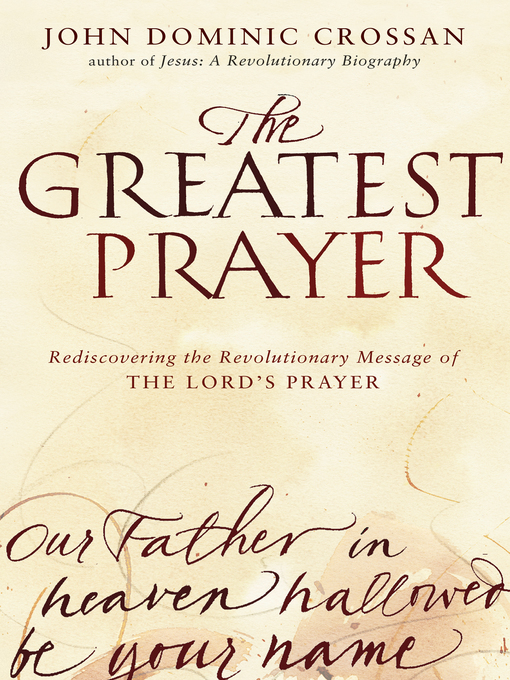 Title details for The Greatest Prayer by John Dominic Crossan - Wait list